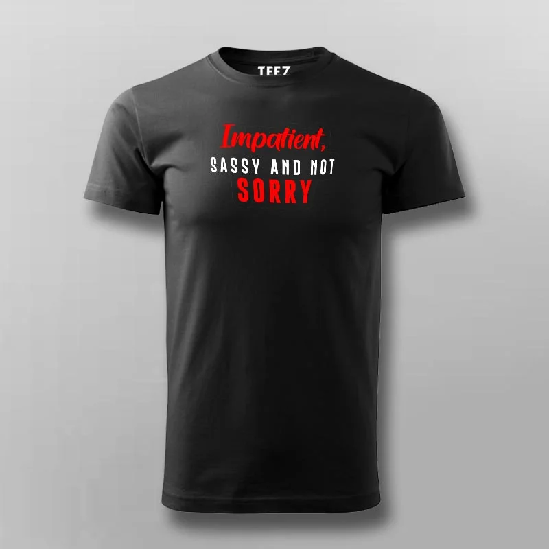 Impatient Sassy And Not Sorry Men's Attitude T-Shirt