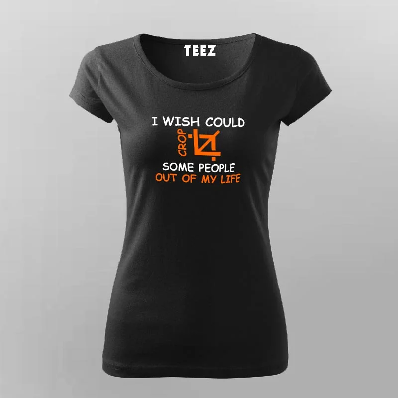 I Wise Could Crop Some People Out Of My Life T-Shirt For Women