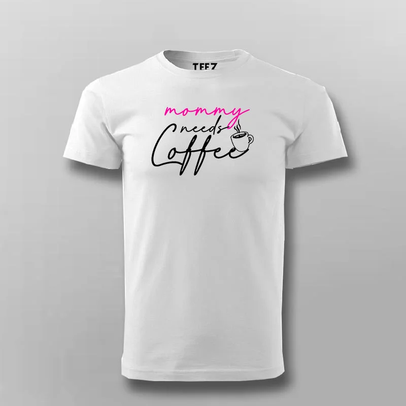 Mommy Needs Coffee T-Shirt For Men