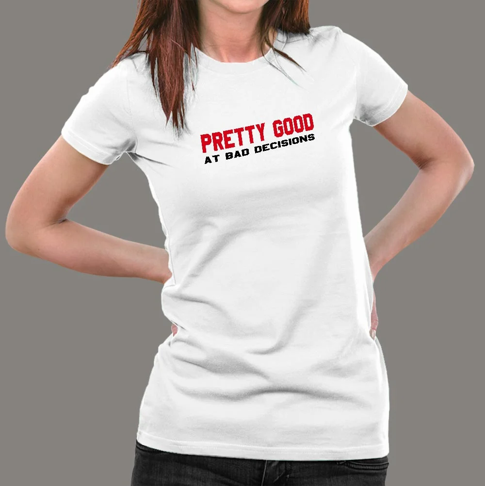 Pretty Good At Bad Decisions Funny Sarcastic T-Shirt For Women
