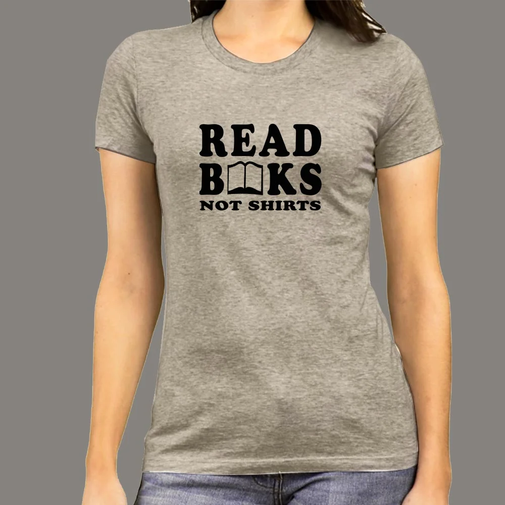 Read Books Not Shirts Funny T-Shirt For Women