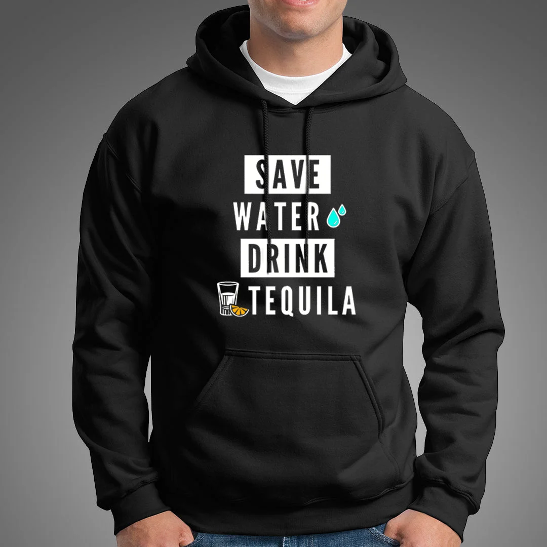 Save Water Drink Tequila Men's Funny Drinking Quote Hoodies