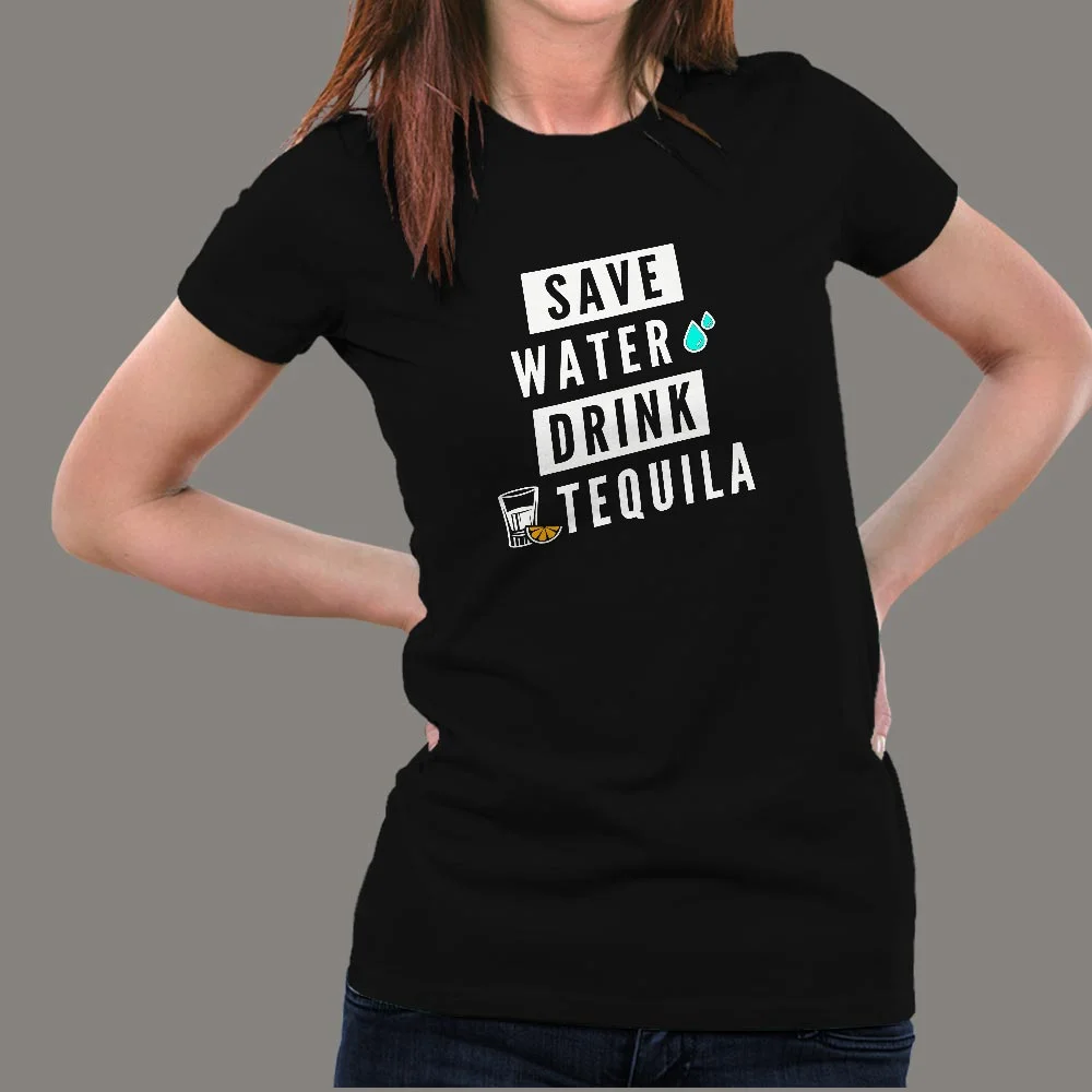 Save Water Drink Tequila Women's Funny Drinking Quote T-Shirt