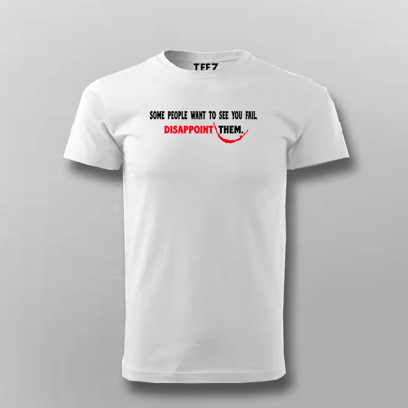Some People Want To See You Fail Disappoint Them Inspirational Joker quotes T-Shirt For Men