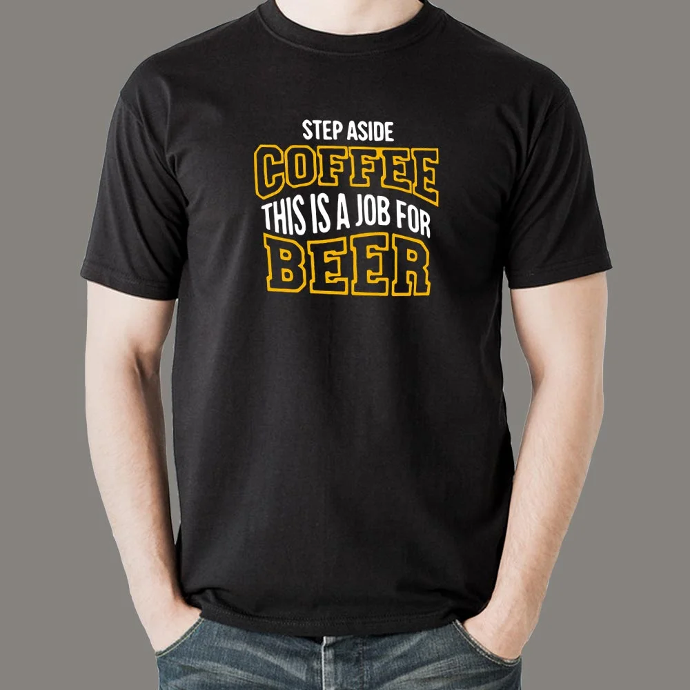 Step Aside Coffee This Is A Job For Alcohol T-Shirt For Men