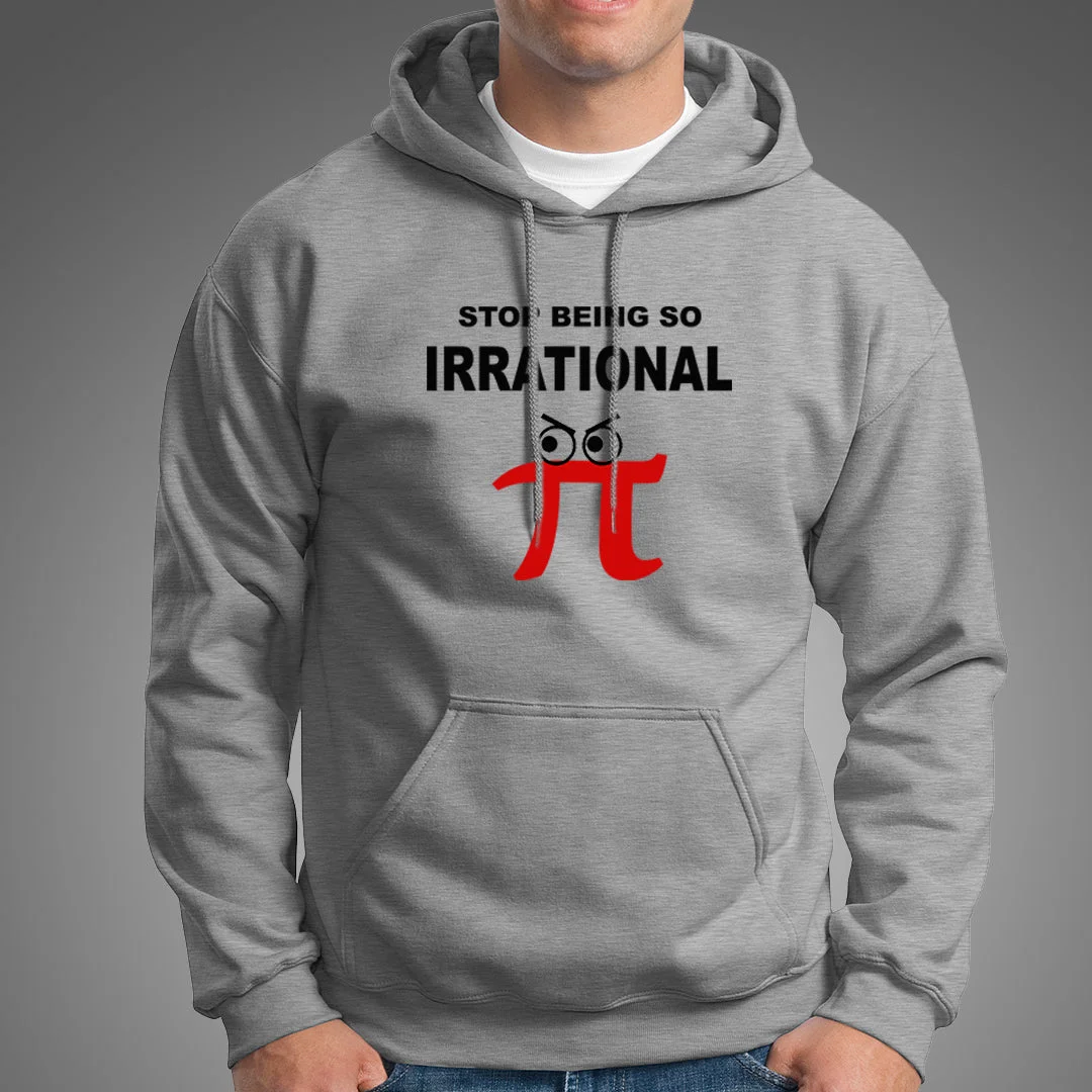Stop Being So Irrational Pi Day Math Humor Pie Hoodies For Men
