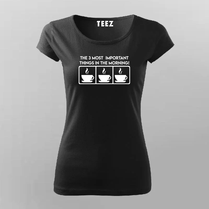 The 3 Most Important Things In The Morning Coffee Lover T-Shirt For Women