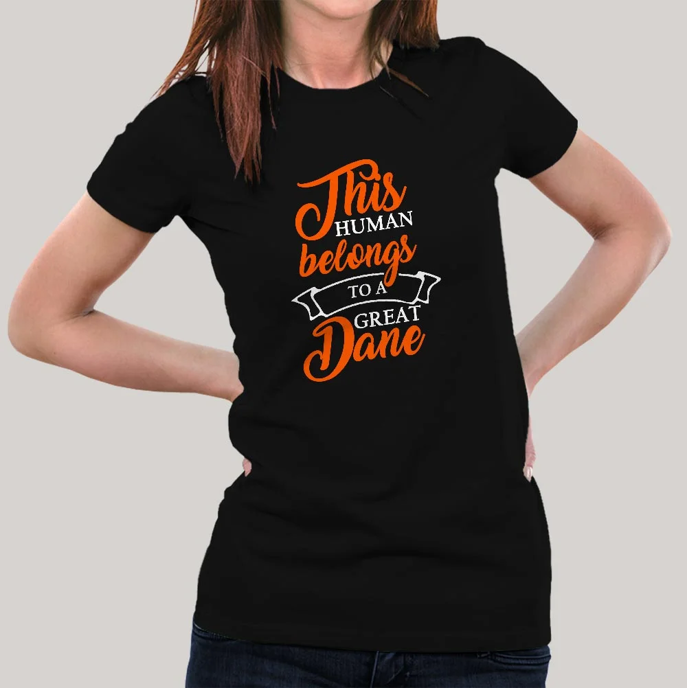 This Human Belongs To A Great Dane T-Shirt For Women