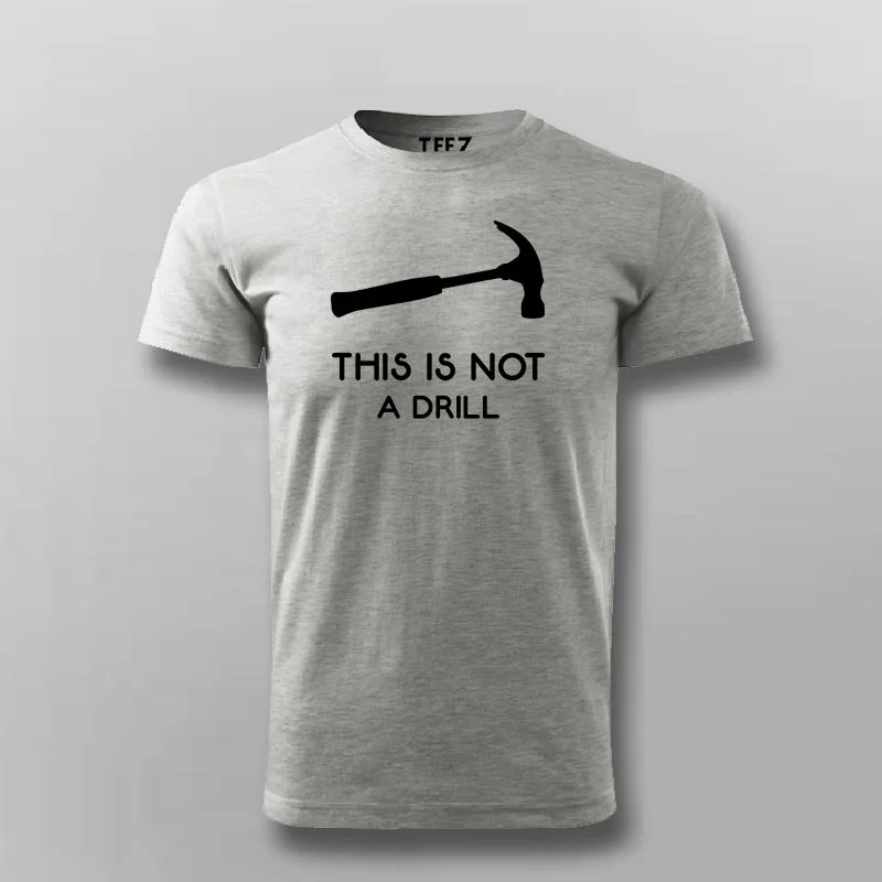This Is Not A Drill Funny Hammer T-Shirt For Men