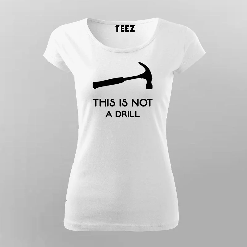 This Is Not A Drill Funny Hammer T-Shirt For Women