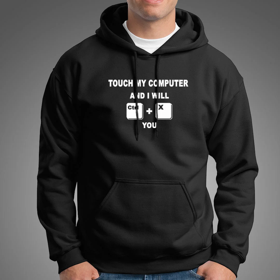 Touch My Computer And I Will Ctrl X You Funny Hoodies For Men