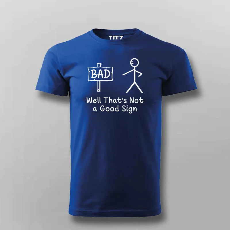 Well That’s Not A Good Sign Funny Bad T-Shirt For Men