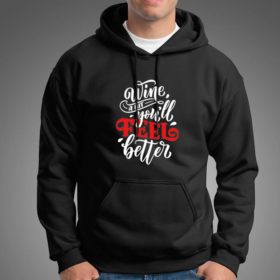 Wine A Bit You'll Feel Better Hoodies For Men