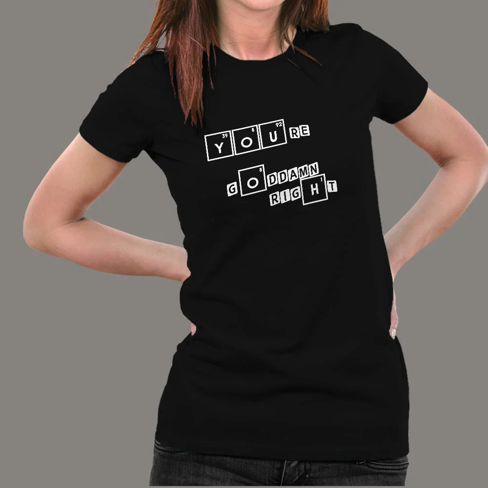 You Are Goddamn Right Walter White Breaking Bad T-Shirt For Women