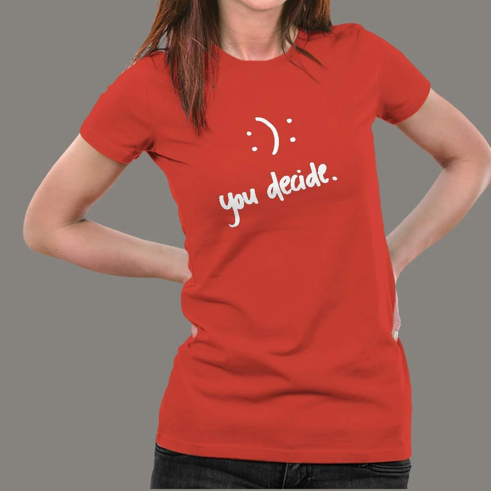 Happy Or Sad You Decide T-Shirt For Women