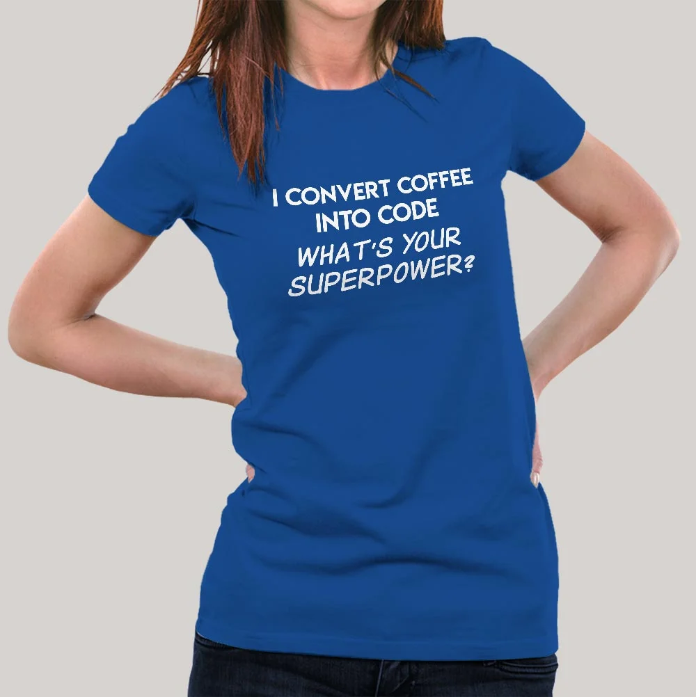 I Convert Coffee Into Code, What's Your Superpower? Women's T-shirt