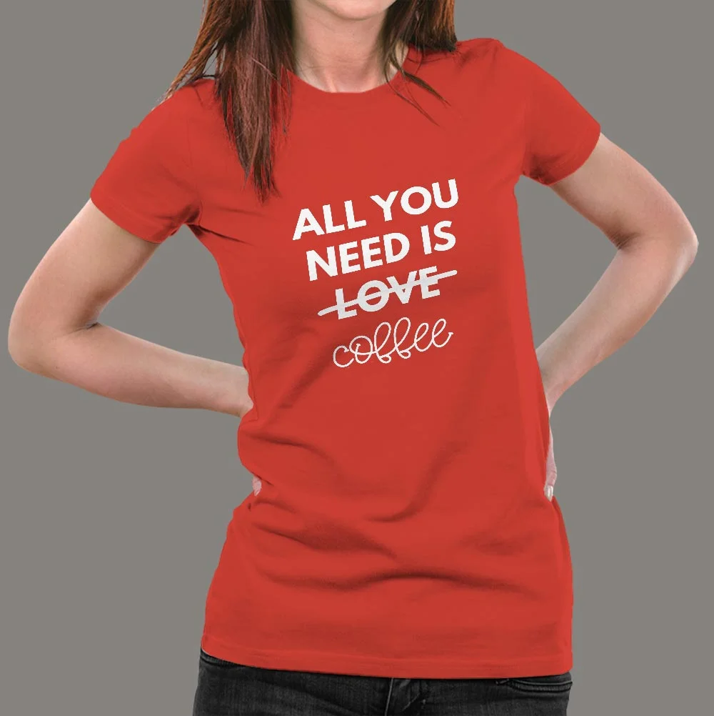 All You Need Is Love And Coffee T-Shirt For Women