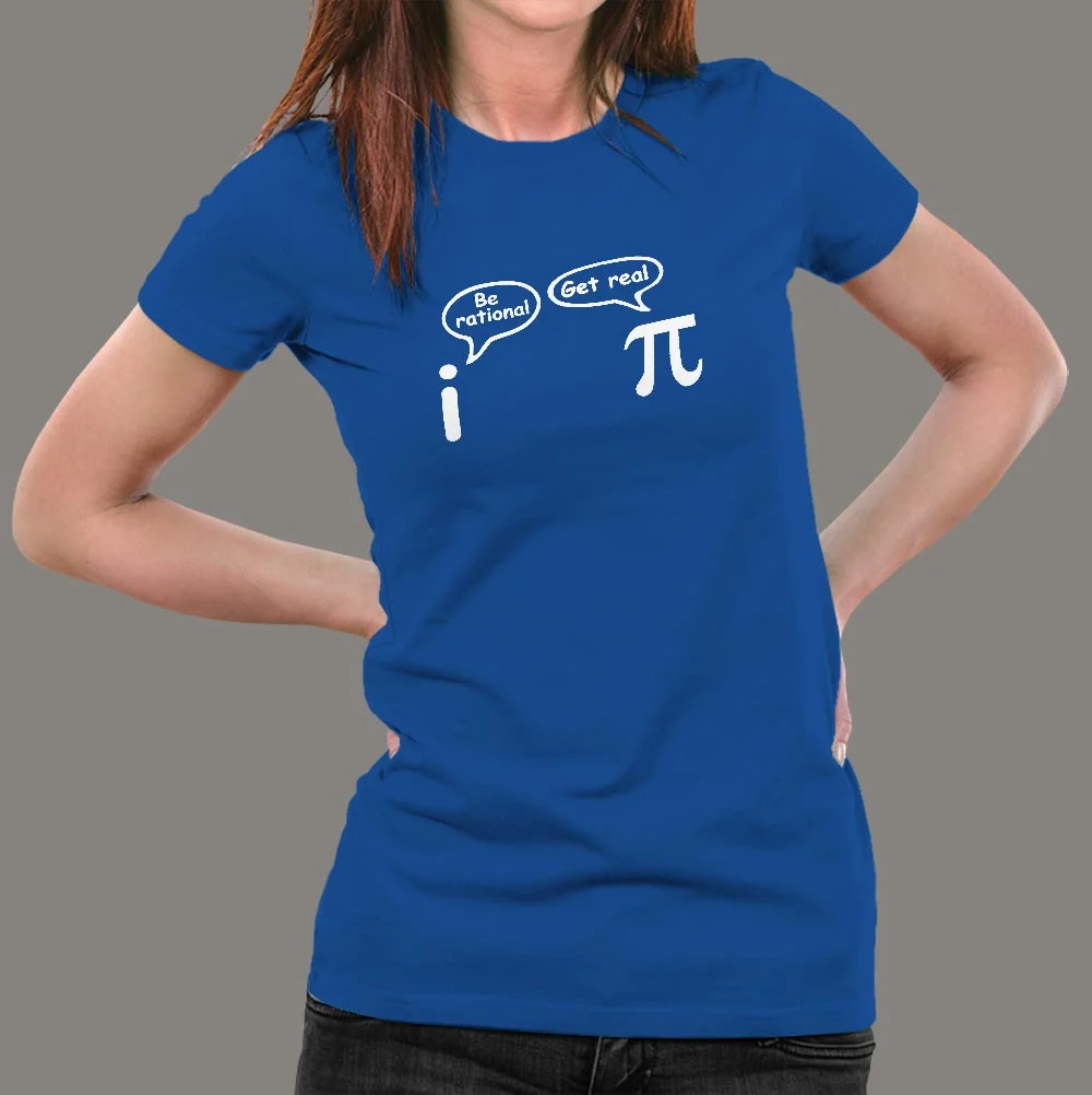 Be Rational Get Real T-Shirt For Women