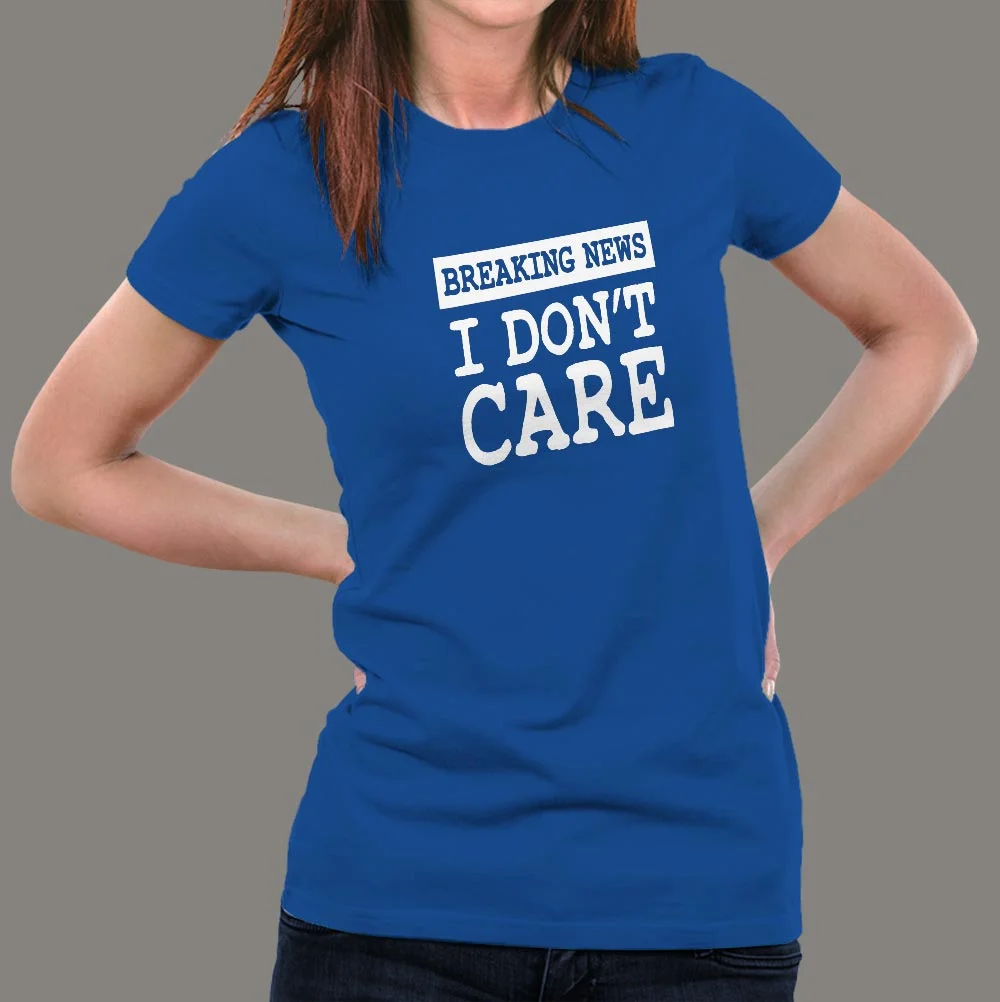 Breaking News I Don't Care T-shirt for Women