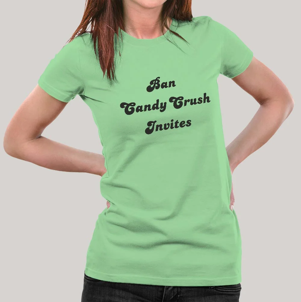 Ban Candy Crush Invites Women's T-shirt