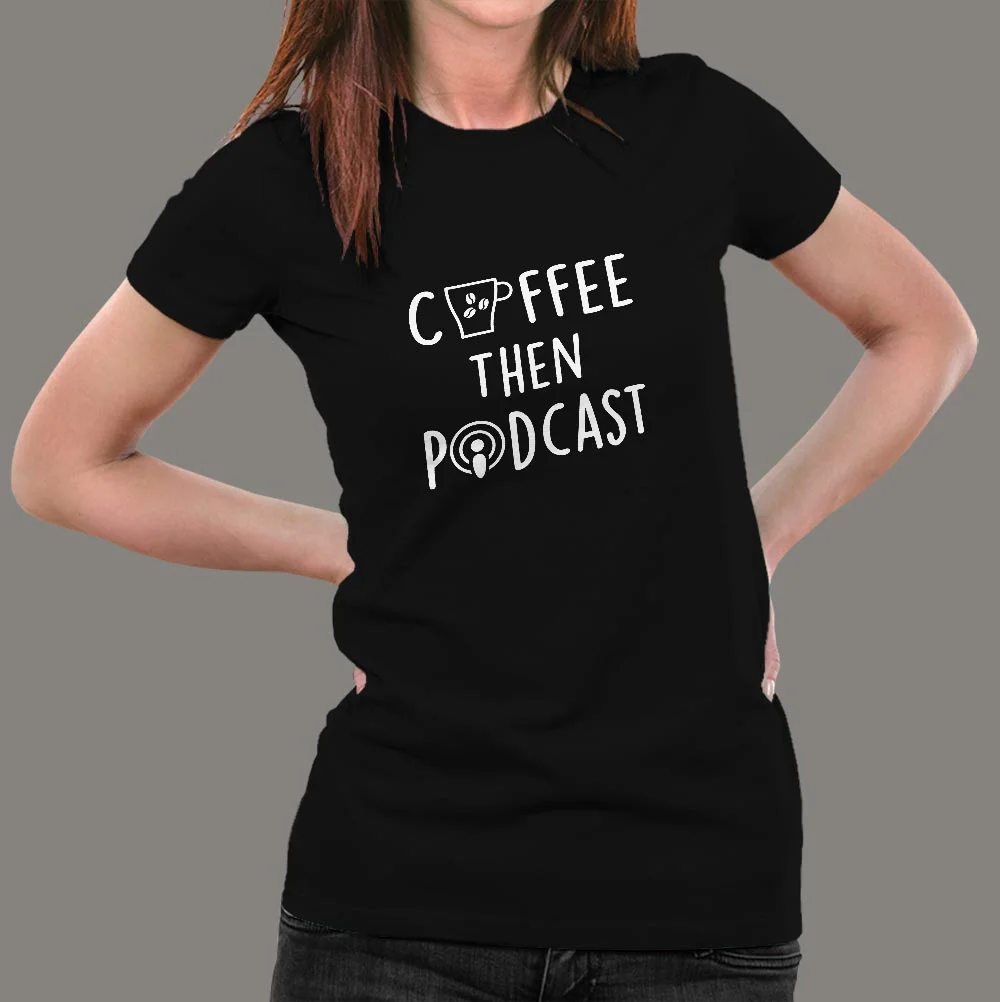 Coffee Then Podcast T-Shirt For Women