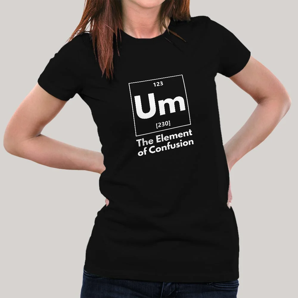 Buy Um! Element Of Confusion Periodic Table Women's T-shirt India At Just Rs 349 On Sale!