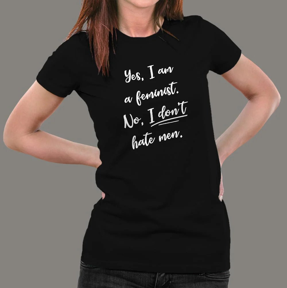 Yes I Am A Feminist No I Don't Hate Men T-Shirt For Women