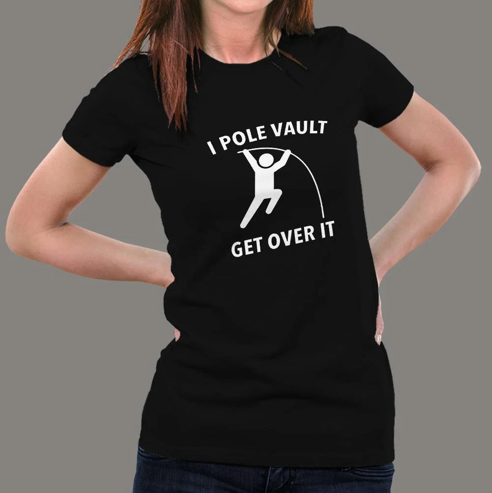 I Pole Vault Get Over It T-shirt for Women