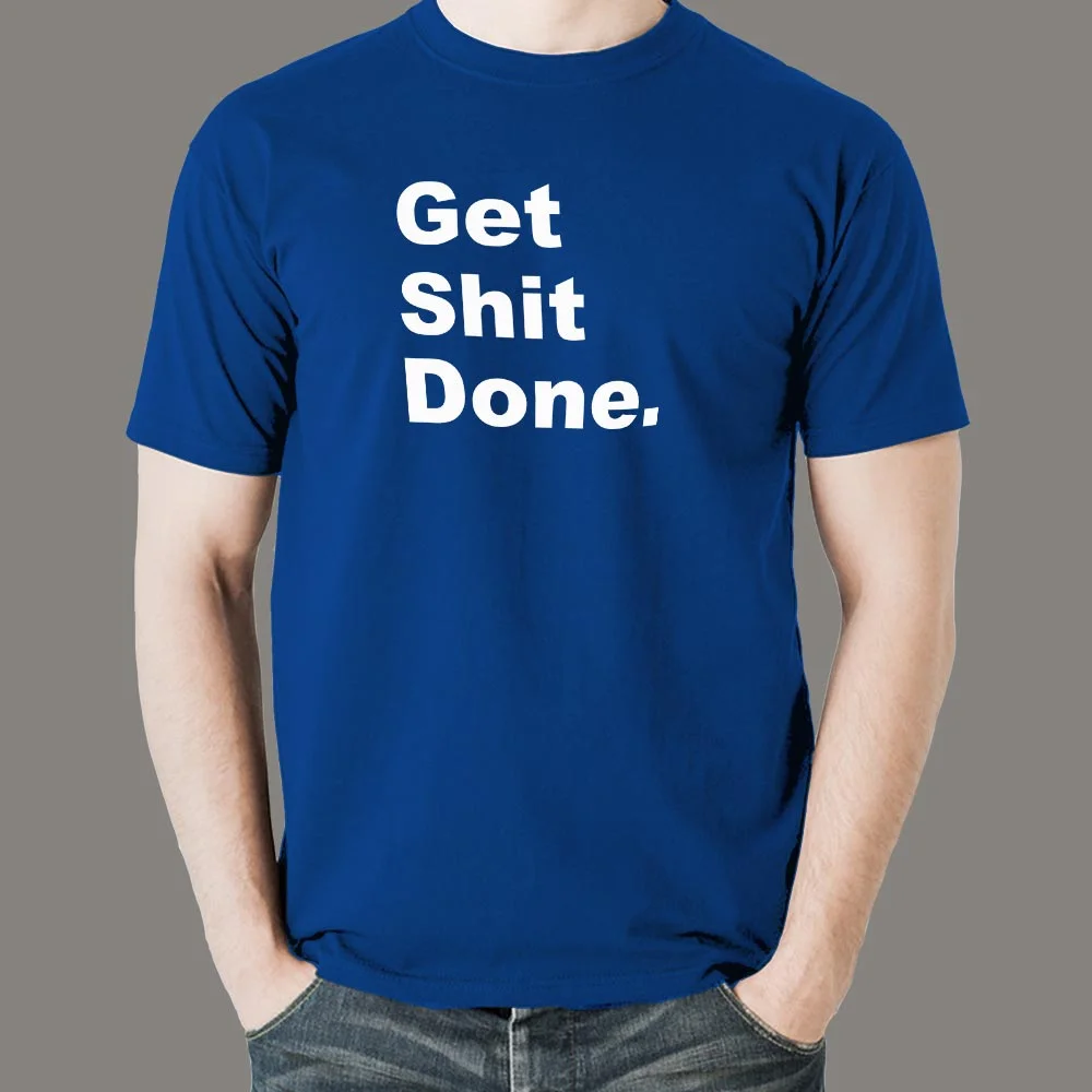 Get Shit Done Attitude T-Shirt For Men