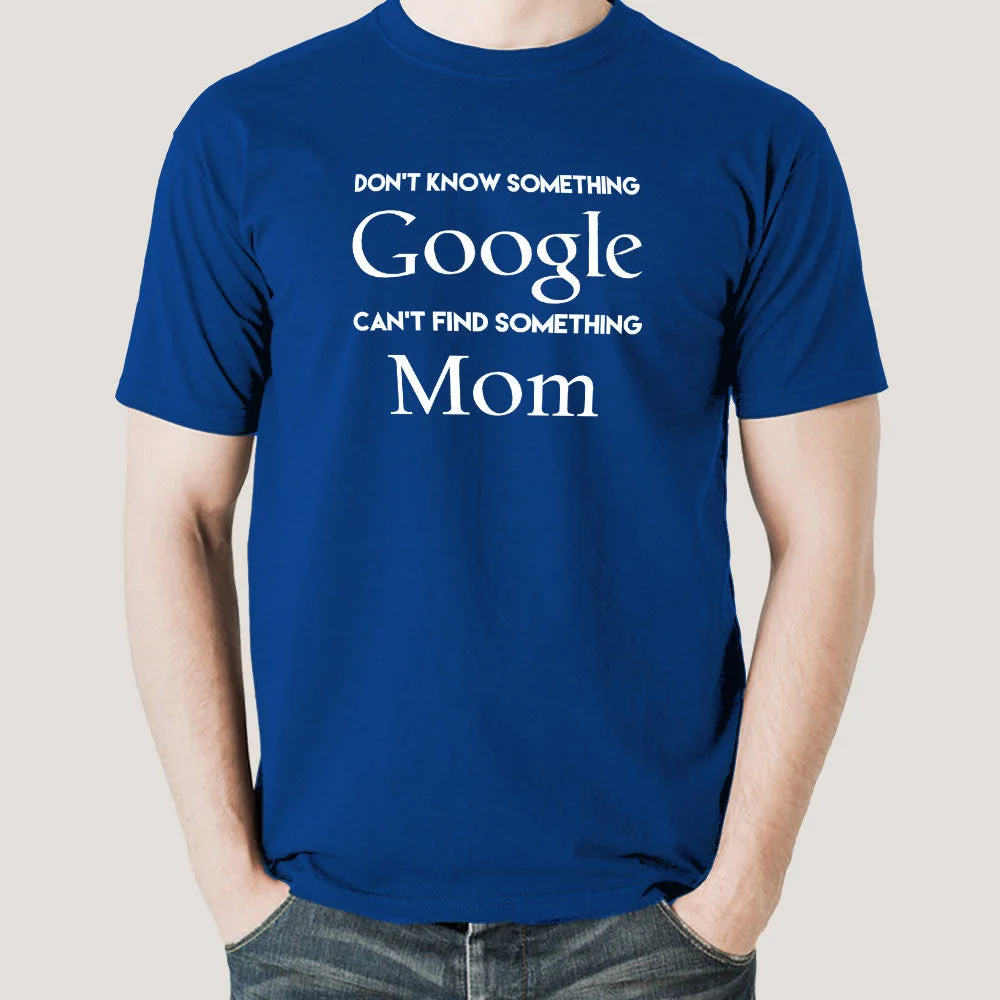 Don't know Something, Google. Can't Find Something, Mom! Men's T-shirt
