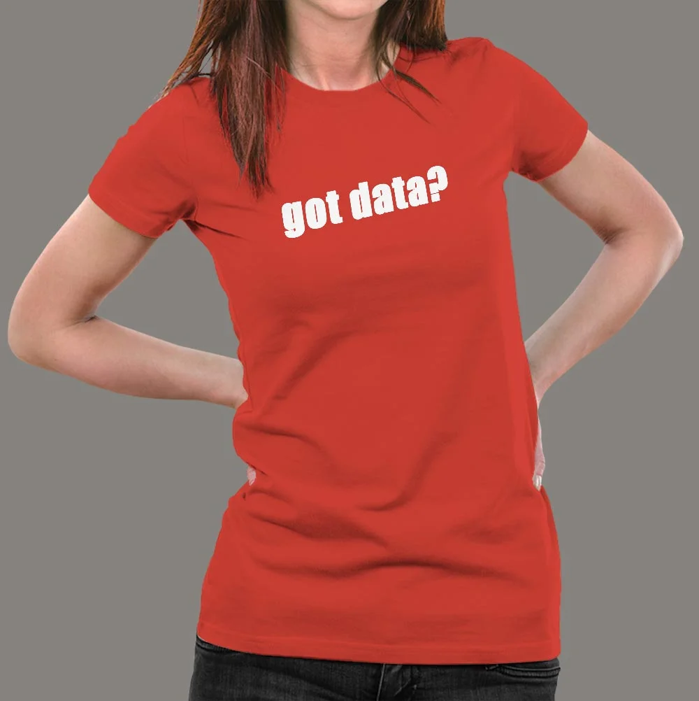 Got Data? Women's Data Science T-Shirt