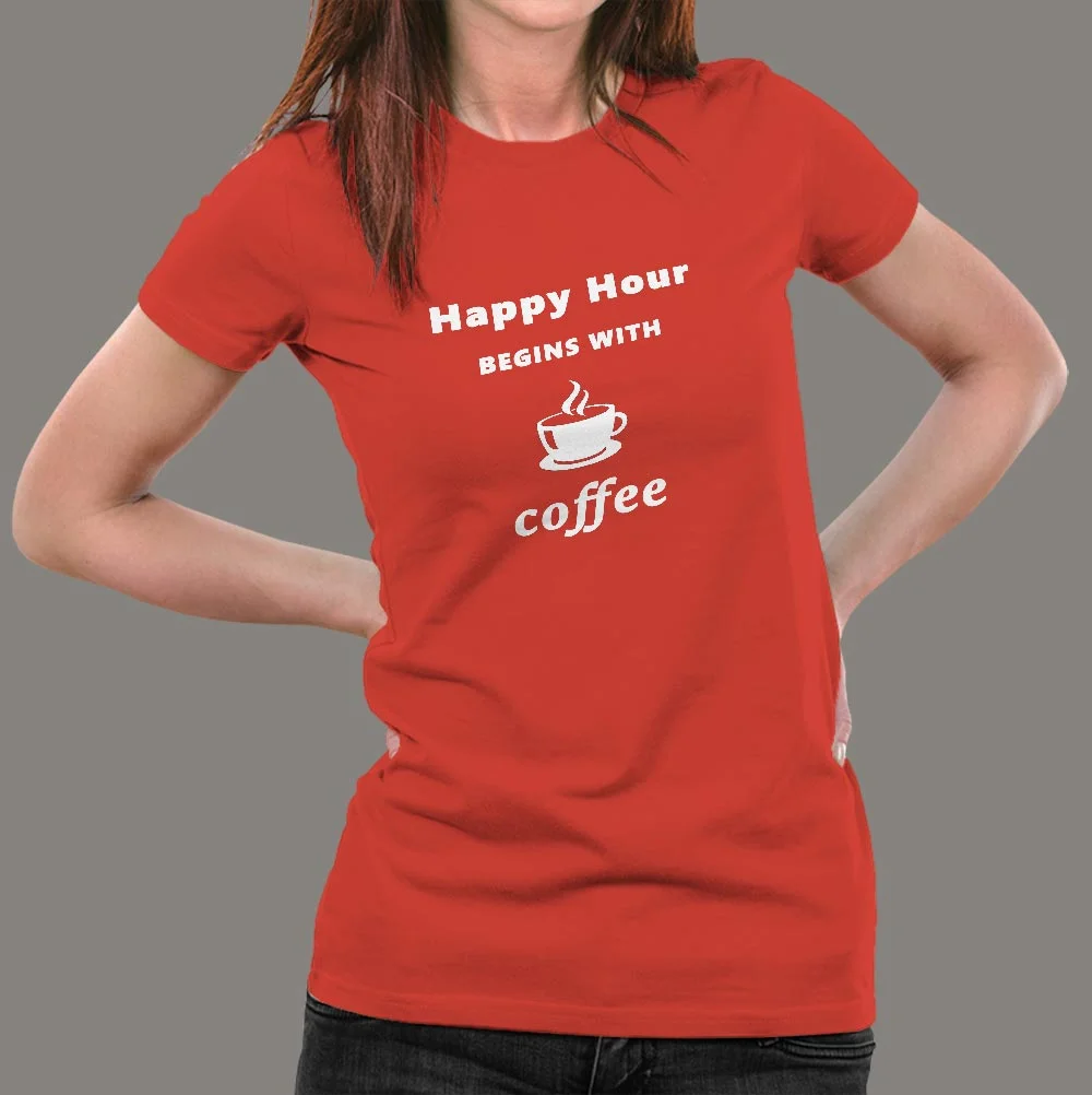 Happy Hour Begins With Coffee Women's T-Shirt