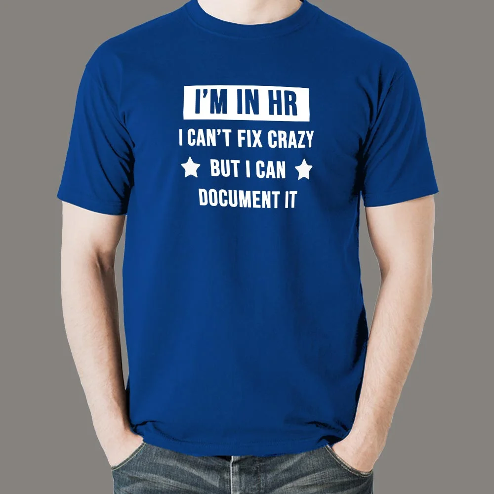 I'm In HR I Can't Fix Crazy But I Can Document It Funny Human Resources T-Shirt For Men