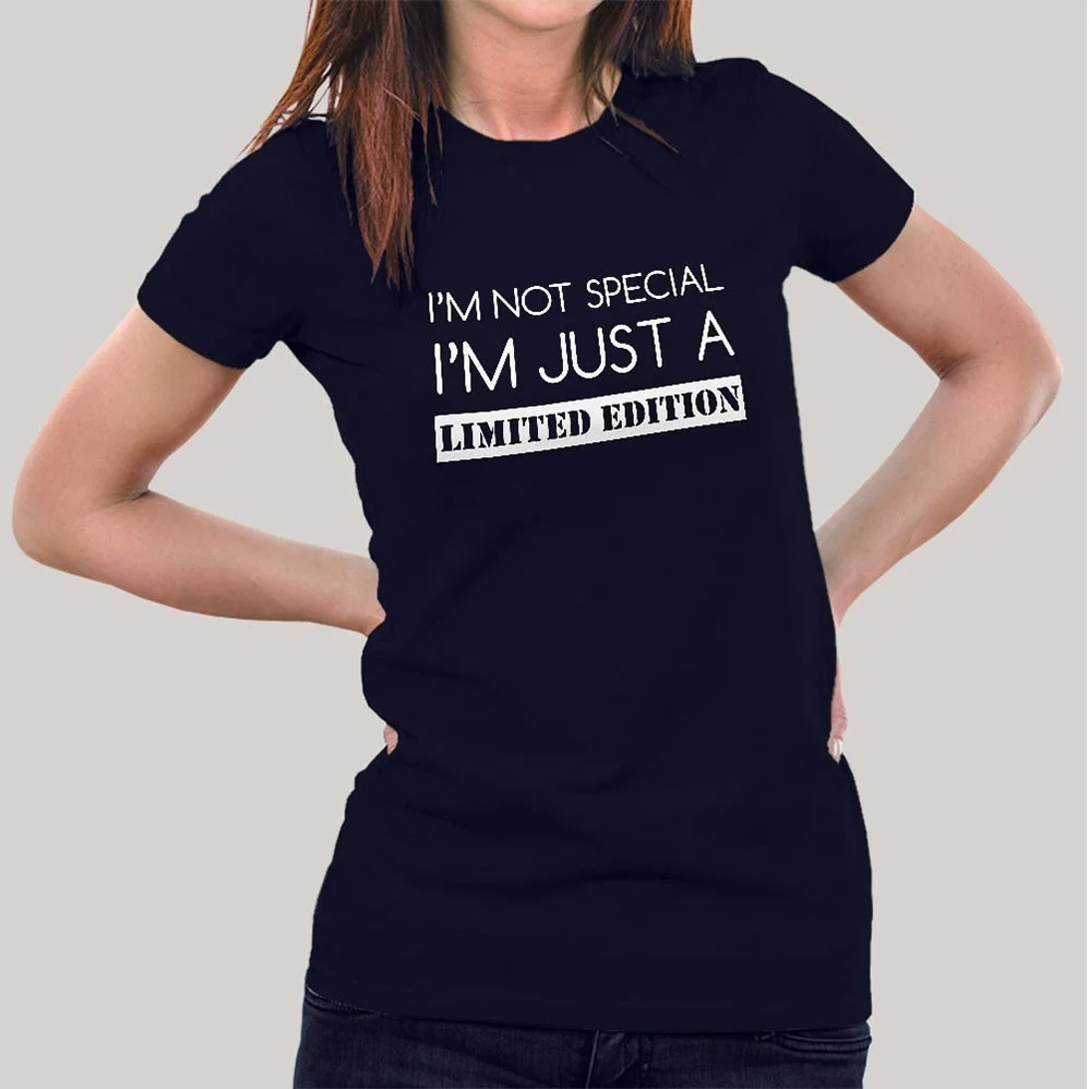 I'm Not Special, I'm Just a Limited Edition Women's T-shirt
