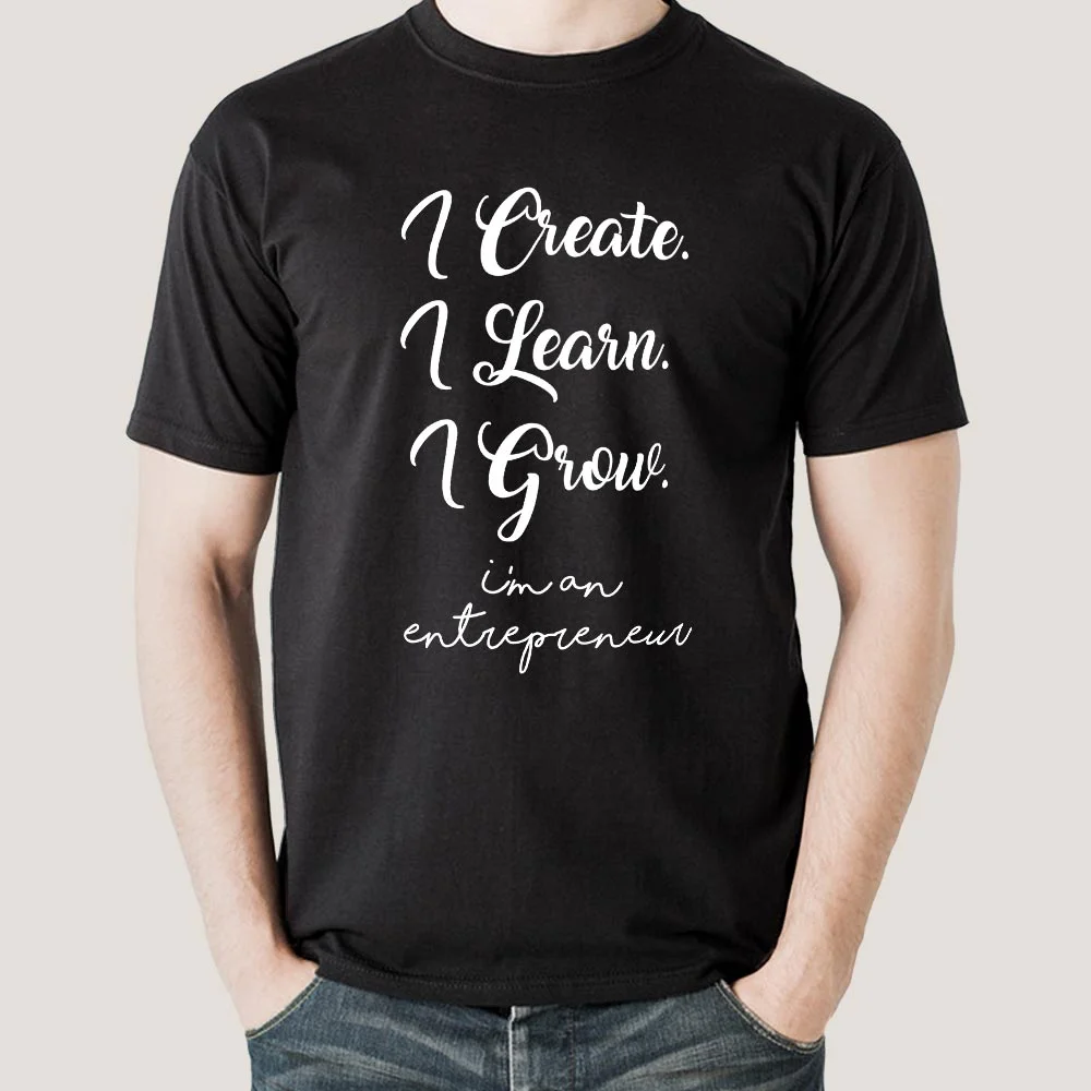 I Create I Learn I Grow I am an Entrepreneur Men's T-shirt