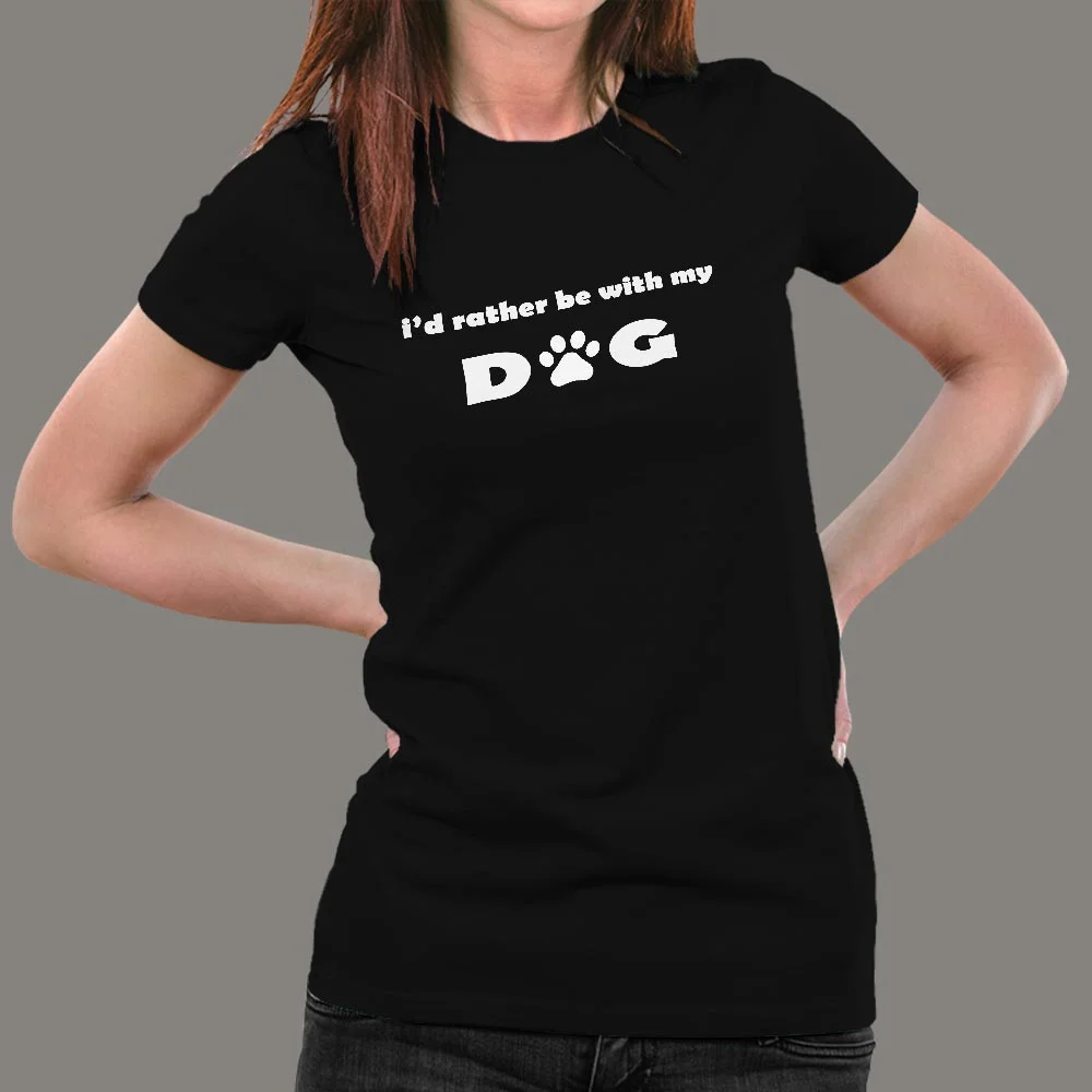 I'd Rather Be With My Dog T-Shirt For Women