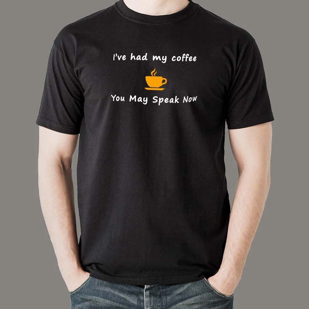 I've Had My Coffee You May Speak Now Funny T-Shirt For Men