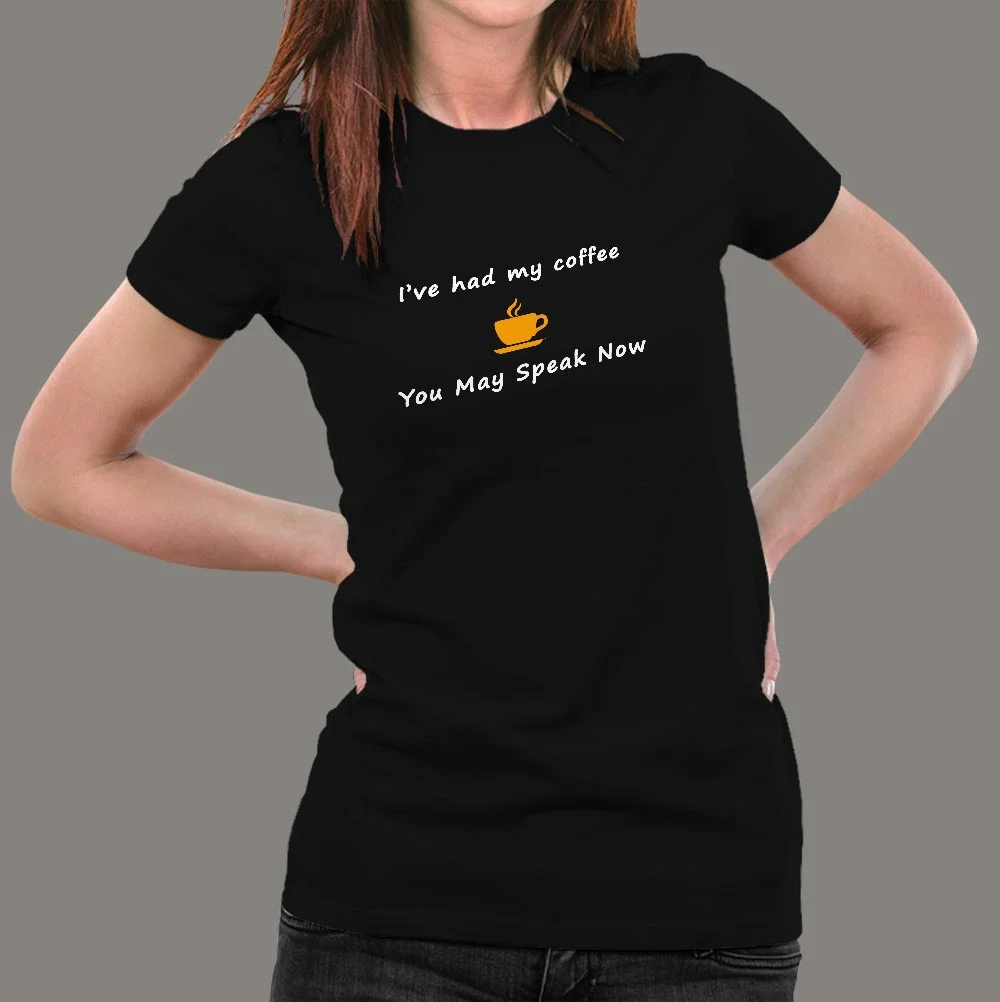 I've Had My Coffee You May Speak Now Funny T-Shirt For Women