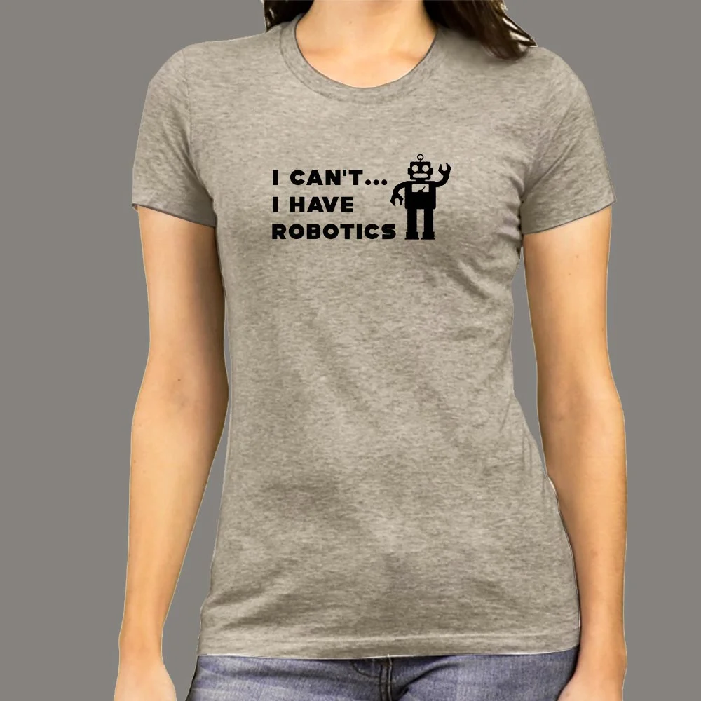 Can't, I Have Robotics - Women's Tech Shirt