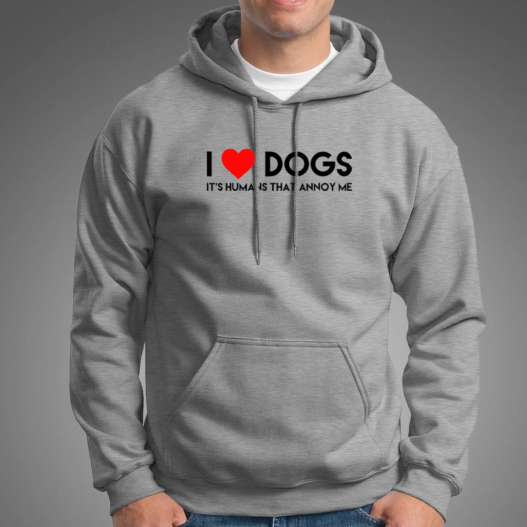 I Love Dogs, It's Humans That Annoy Me Hoodies For Men