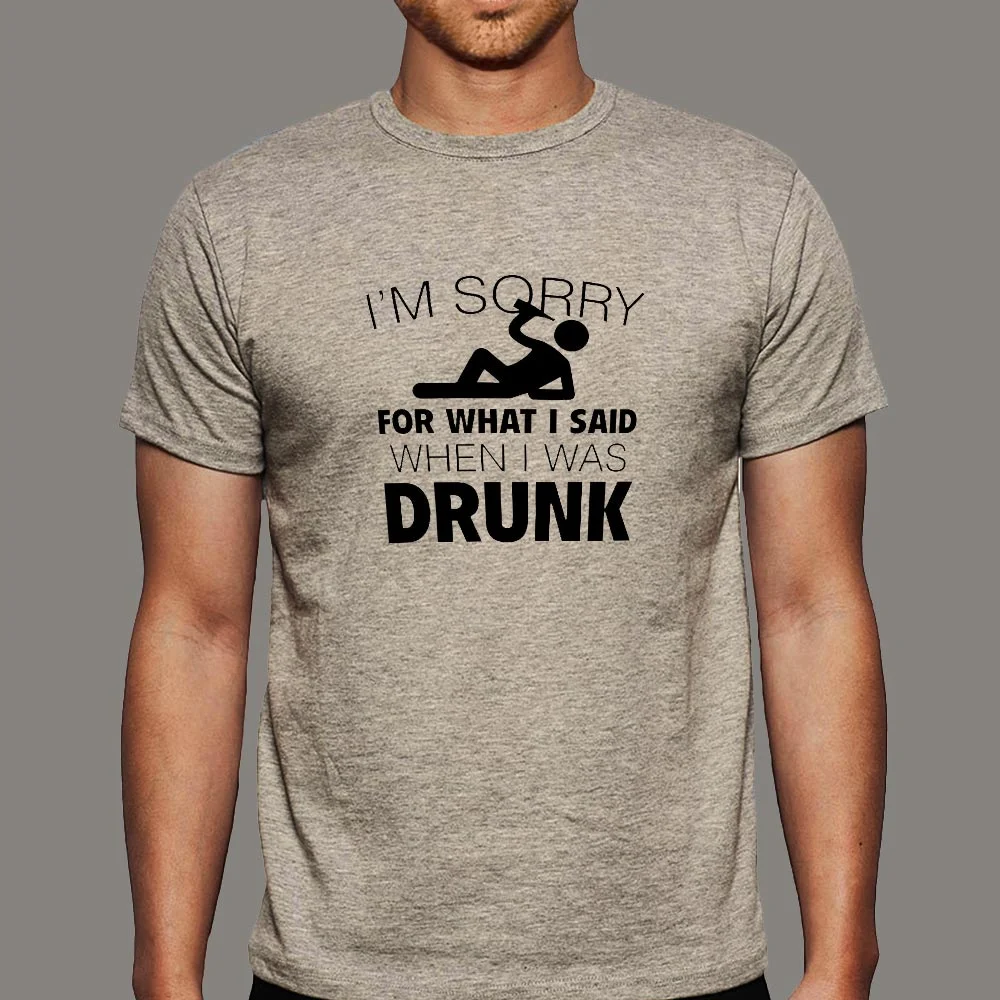 I'm Sorry For What I Said When I Was Drunk Men's T-shirt