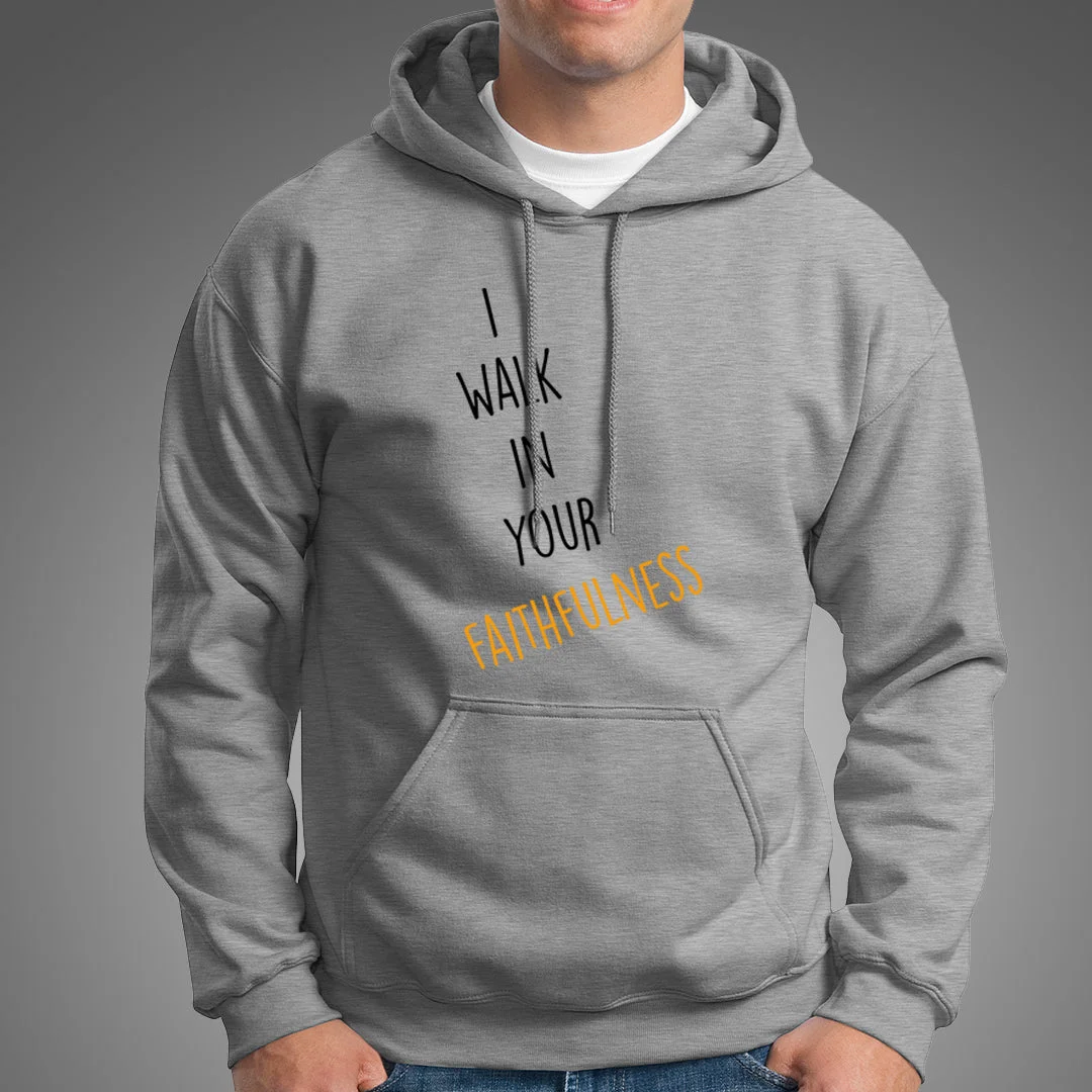 I Walk In Your Faithfulness Bible Verse Hoodies For Men