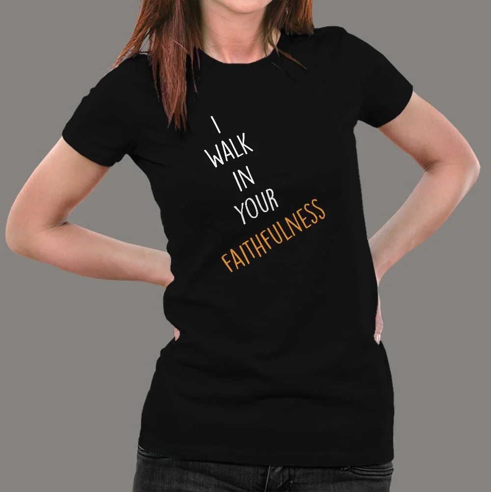 I Walk In Your Faithfulness Bible Verse T-Shirt For Women