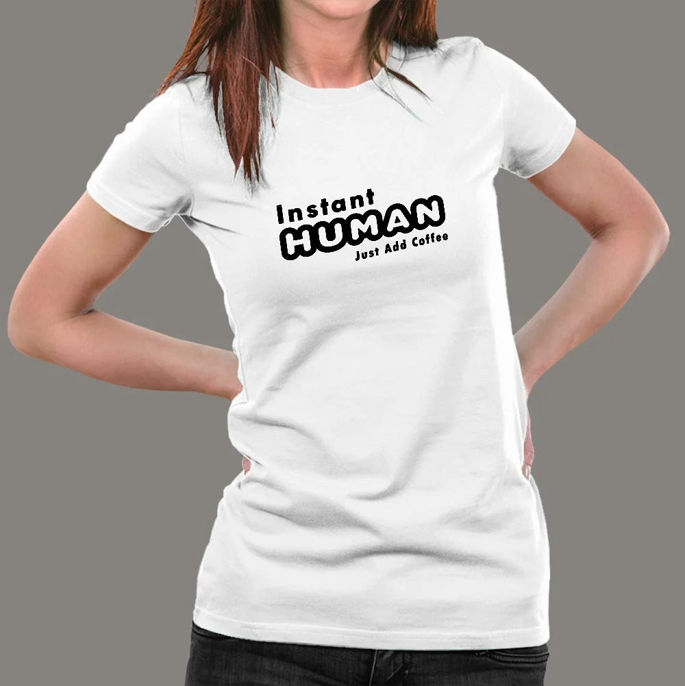 Instant Human Just Add Coffee Funny T-Shirt For Women
