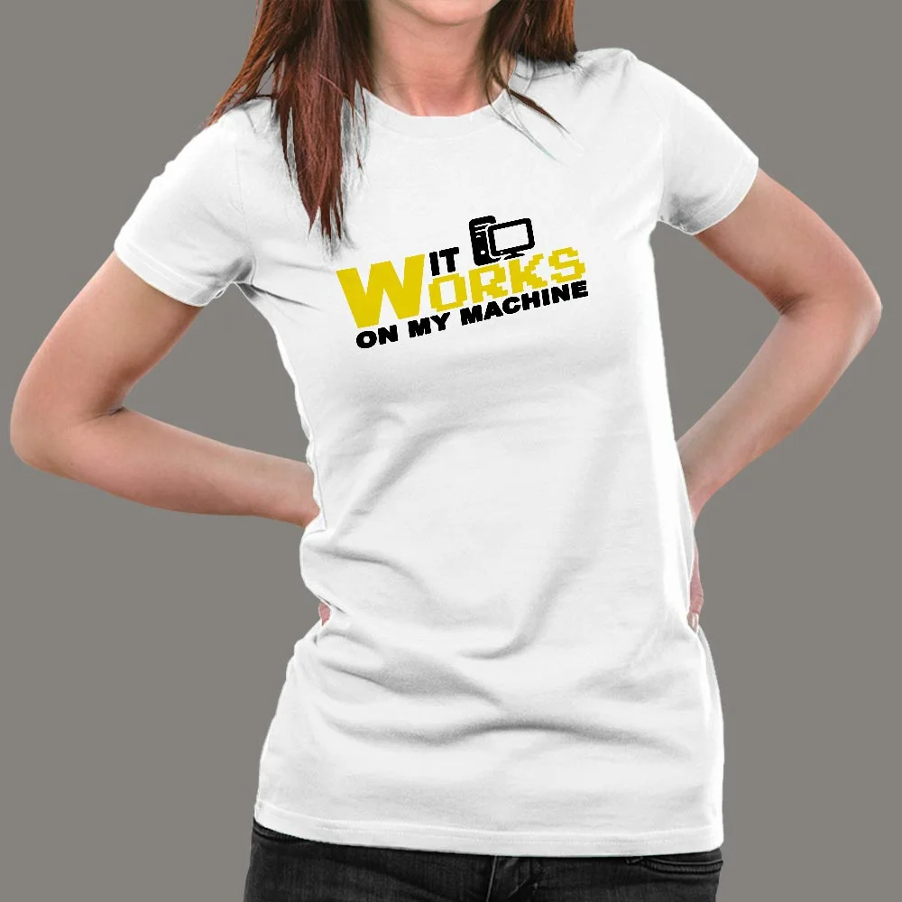 It Works On My Machine Women's Shirt - Dev Humor