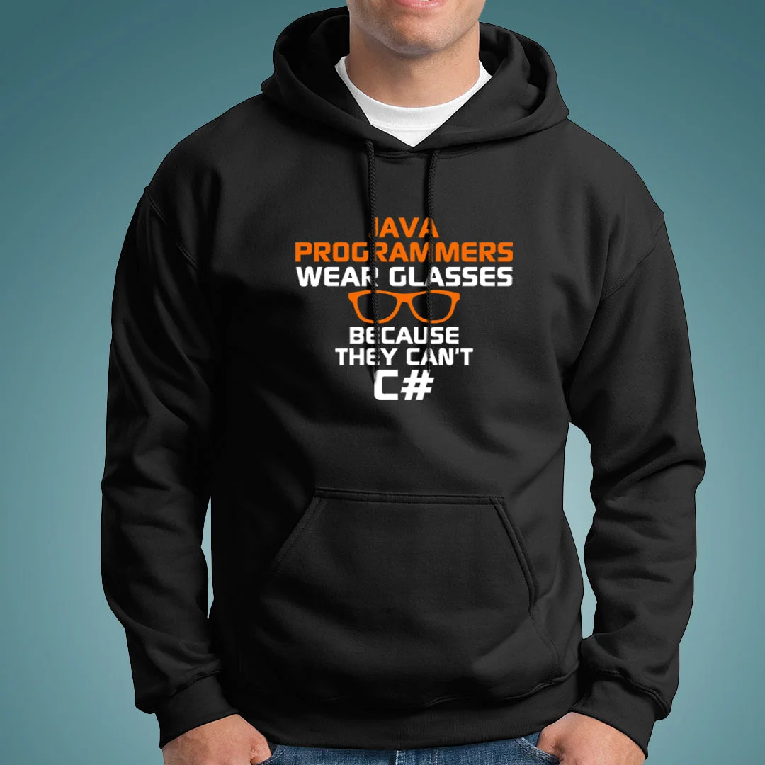 Java Programmers Wear Glasses Because They Can't C# Funny Hoodies For Men