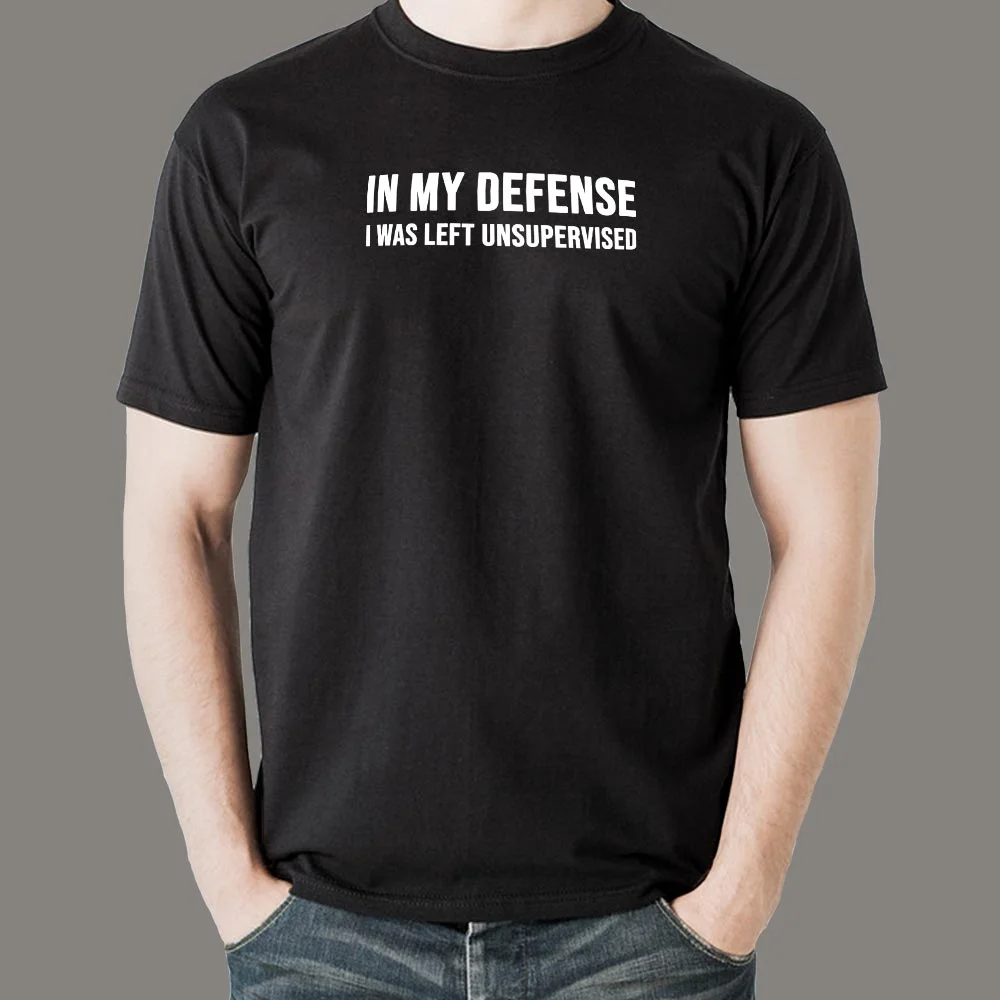 In My Defense I was Left Unsupervised T-Shirt For Men