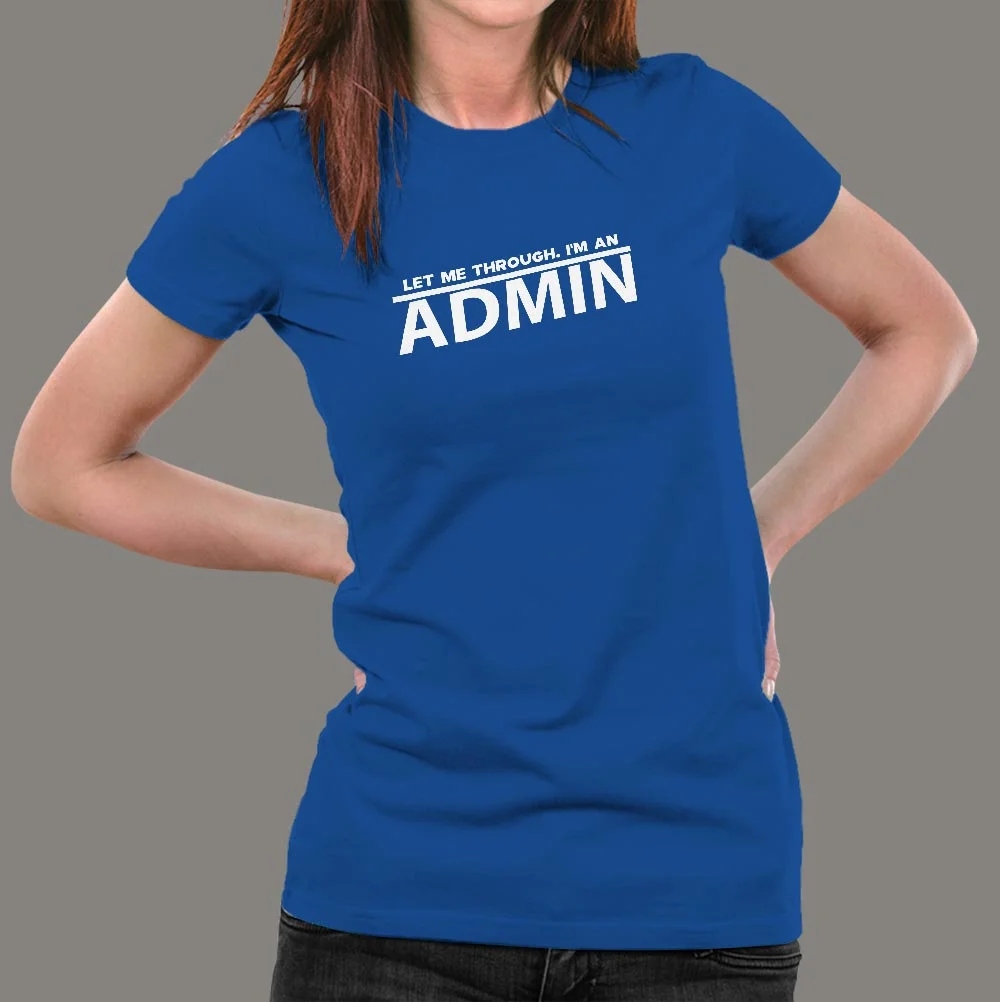 Let Me Through, I'm An Admin Women's Tee