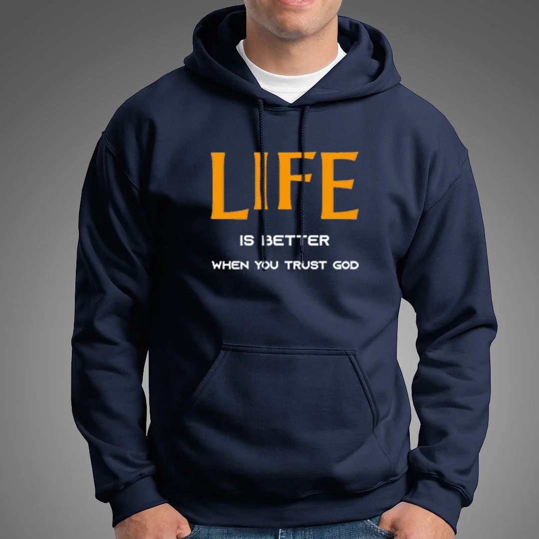 Life Is Better When You Trust God Hoodies For Men