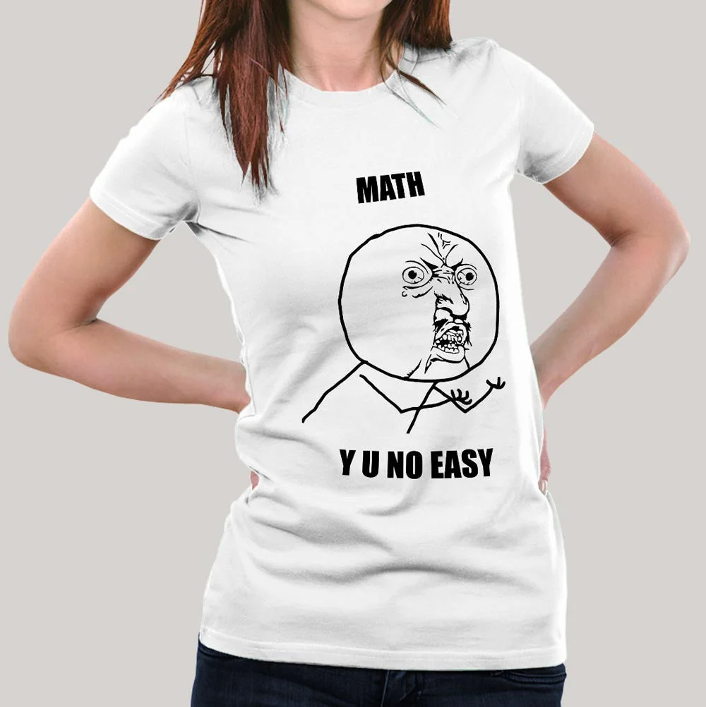 Math,  Y U No Easy? Women's T-shirt